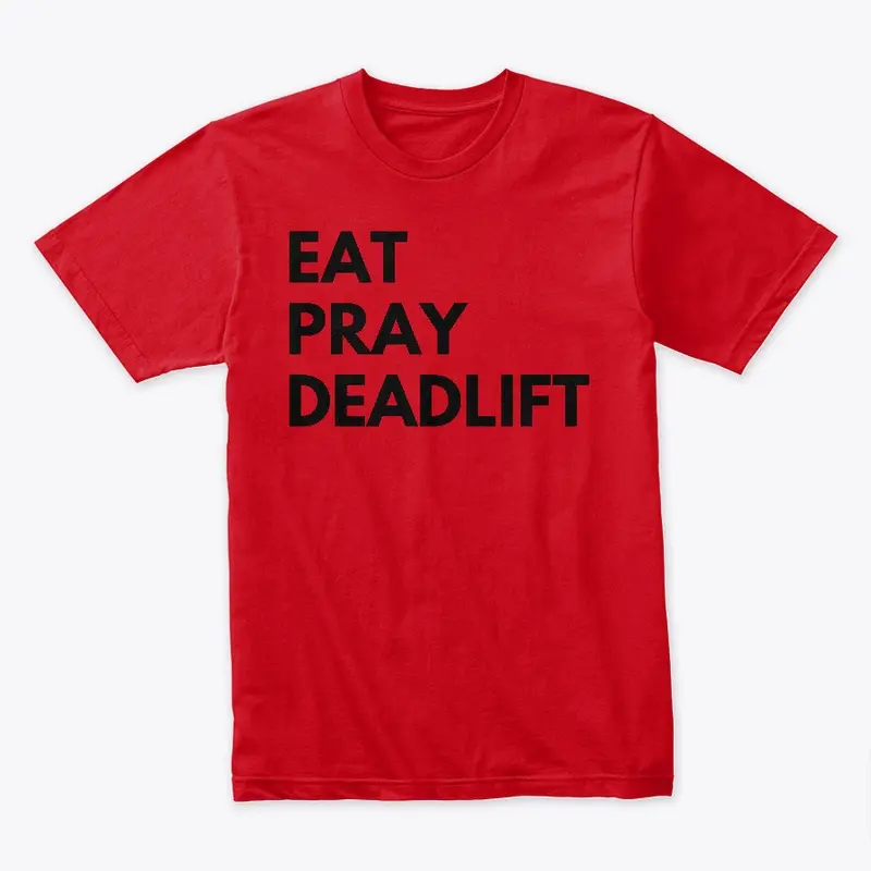 Eat Pray Deadlift Shirt